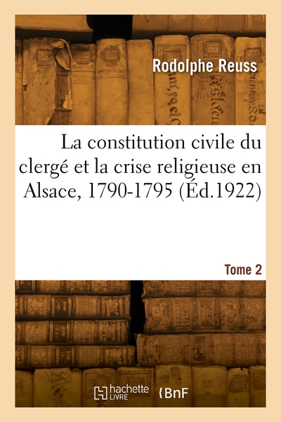 Picture of La constitution civile du clergé et la crise religieuse en Alsace, 1790-1795. Tome 2