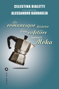 Picture of La romanesque histoire d'une cafetière nommée Moka