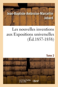 Image de Les nouvelles inventions aux Expositions universelles. Tome 2 (Éd.1857-1858)