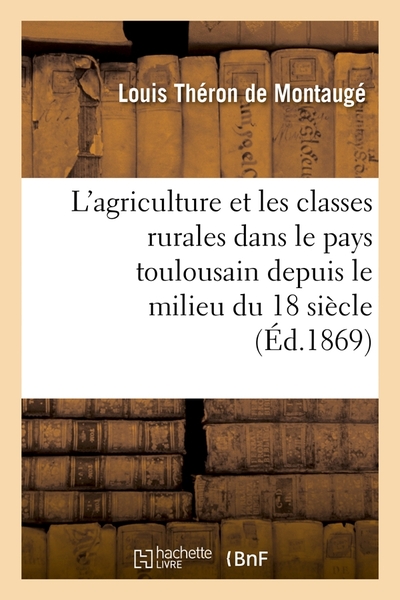 Image de L'agriculture et les classes rurales dans le pays toulousain depuis le milieu du 18 siècle (Éd.1869)