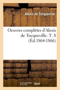 Picture of Oeuvres complètes d'Alexis de Tocqueville. T. 8 (Éd.1864-1866)