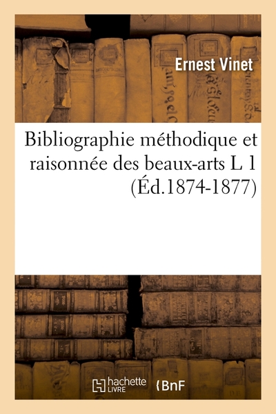 Image de Bibliographie méthodique et raisonnée des beaux-arts L 1 (Éd.1874-1877)