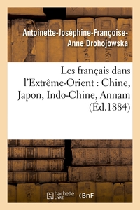 Picture of Les français dans l'Extrême-Orient : Chine, Japon, Indo-Chine, Annam (Éd.1884)
