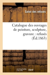 Image de Catalogue des ouvrages de peinture, sculpture, gravure : refusés (Éd.1863)