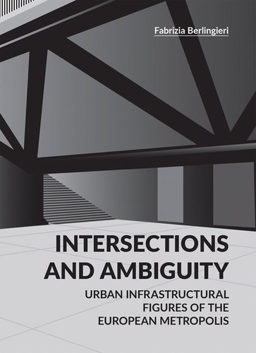 Picture of Intersections and Ambiguity - Urban Infrastructural Thresholds of the European Metropolis /anglais