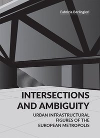 Picture of Intersections and Ambiguity - Urban Infrastructural Thresholds of the European Metropolis /anglais