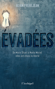 Picture of Evadées ! - De Marie Stuart à Nadia Murad, elles ont choisi la liberté