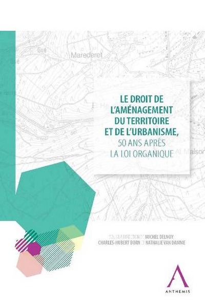 Image de LE DROIT DE L'AMÉNAGEMENT DU TERRITOIRE ET DE L'URBANISME, 50 ANS APRÈS LA LOI O