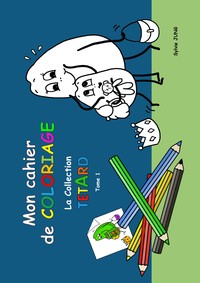 Image de Mon cahier de coloriage ; la collection Têtard