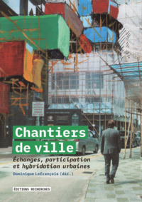 Image de CHANTIERS DE VILLE : ECHANGES, PARTICIPATION ET HYBRIDATIONS URBAINES
