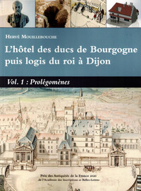 Picture of L’HOTEL DES DUCS DE BOURGOGNE PUIS LOGIS DU ROI A DIJON VOL 1 PROLEGOMENES