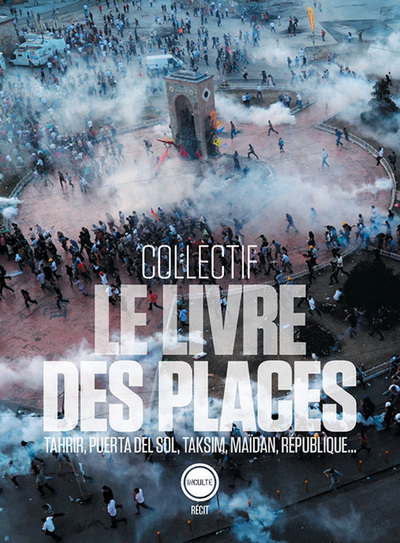 Image de Le livre des places : Tahrir, Puerta del Sol, Taksim, Maïdan, République...
