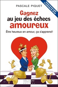 Picture of Gagnez au jeu des échecs amoureux - Etre heureux en amour, ça s'apprend !