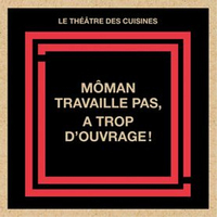 Image de Môman travaille pas, à trop d'ouvrage !