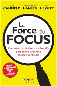 Picture of La Force du Focus - Comment atteindre vos objectifs personnels avec une absolue certitude