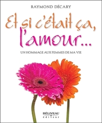Picture of Et si c'était ça, l'amour... Un hommage aux femmes de ma vie