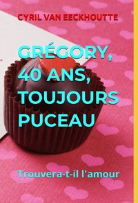 Picture of GRÉGORY, 40 ANS, TOUJOURS PUCEAU