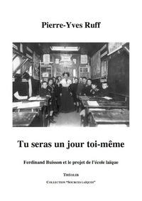Picture of Tu seras un jour toi-même. Ferdinand Buisson et le projet de l'école laïque