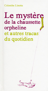 Image de Le mystère de la chaussette orpheline et autres tracas du quotidien