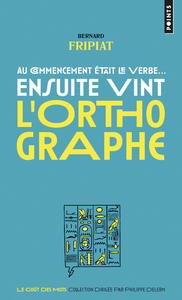 Picture of Au commencement était le verbe... ensuite vint l'orthographe !