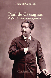 Picture of Paul de Cassagnac, l'enfant terrible du bonapartisme - Prix de la Fondation Napoléon 2018, second empire