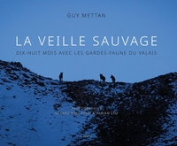 Image de La veille sauvage - dix-huit mois avec les gardes-faune du valais