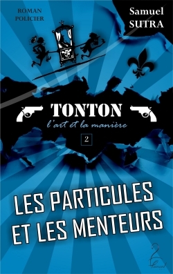 Image de Les particules et les menteurs - Tonton, l'art et la manière