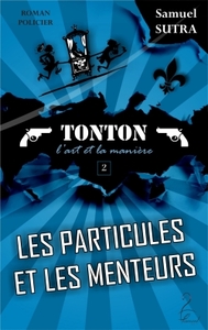 Image de Les particules et les menteurs - Tonton, l'art et la manière