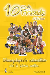 Picture of 10 ans de "Friends" - [l'encyclopédie exhaustive de la série culte]
