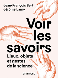 Picture of Voir les savoirs - Lieux, objets et gestes de la science