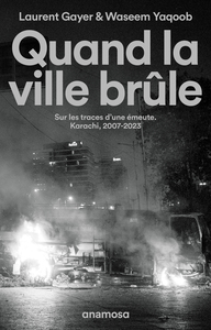 Image de Quand la ville brûle. Sur les traces d'une émeute. Karachi, 2007-2023