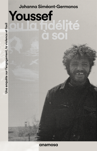 Picture of Youssef ou la fidélité à soi - Une enquête sur l'engagement, la violence et l'exil