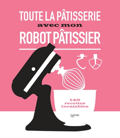 Picture of Toute la pâtisserie avec mon robot pâtissier