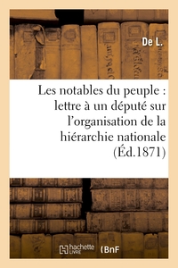 Picture of Les notables du peuple : lettre à un député sur l'organisation de la hiérarchie nationale