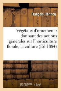 Picture of Végétaux d'ornement : donnant des notions générales sur l'horticulture florale, la culture