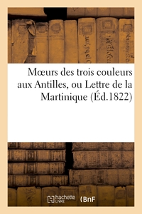 Picture of Moeurs des trois couleurs aux Antilles, ou Lettre de la Martinique sur les vices du système