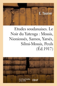 Picture of Etudes soudanaises. Le Noir du Yatenga : Mossis, Nioniossés, Samos, Yarsés, Silmi-Mossis, Peuls