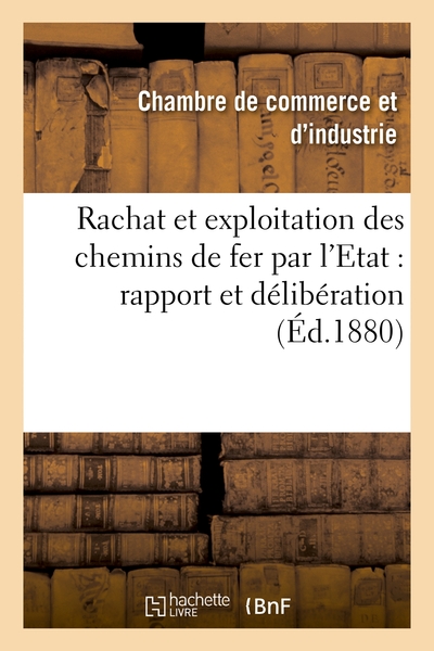 Image de Rachat et exploitation des chemins de fer par l'Etat : rapport et délibération