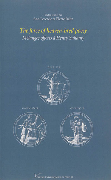 Image de The force of heaven-bred poesy, mélanges offerts à Henry Suhamy