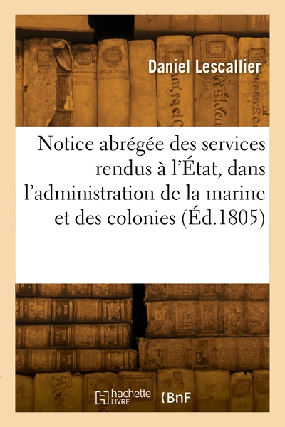 Picture of Notice abrégée des services rendus à l'État, dans l'administration de la marine et des colonies