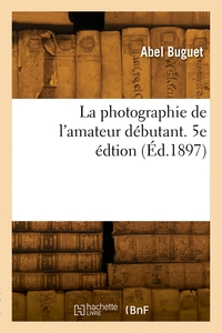 Picture of La photographie de l'amateur débutant. 5e édtion