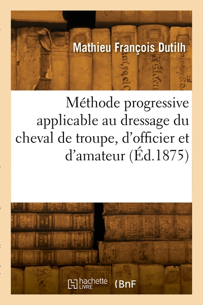 Picture of Méthode progressive applicable au dressage du cheval de troupe, d'officier et d'amateur