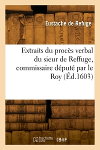 Picture of Extraits du proces verbal du sieur de Reffuge, commissaire deputé par le Roy