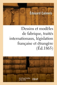 Picture of Dessins et modèles de fabrique, traités internationaux, législation française et étrangère