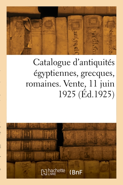 Picture of Catalogue d'antiquités égyptiennes, grecques, romaines. Vente, 11 juin 1925