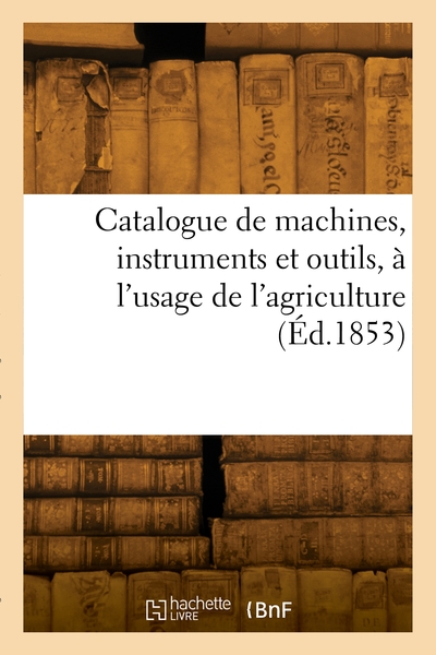 Picture of Catalogue de machines, instruments et outils, à l'usage de l'agriculture