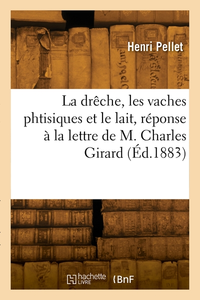 Picture of La drêche, les vaches phtisiques et le lait, réponse à la lettre de M. Charles Girard