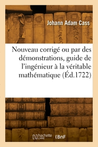 Picture of Nouveau corrigé ou par des démonstrations, guide de l'ingénieur à la véritable mathématique
