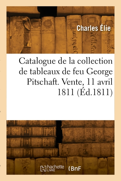 Picture of Catalogue de la collection de tableaux de feu George Pitschaft. Vente, 11 avril 1811