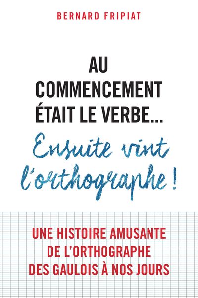 Picture of Au commencement était le verbe... Ensuite vint l'orthographe !